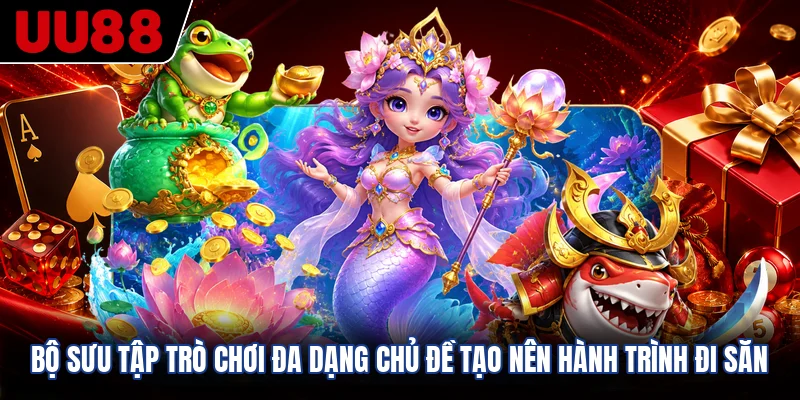 Bộ sưu tập trò chơi đa dạng chủ đề tạo nên hành trình đi săn