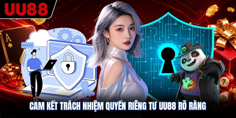 Cam kết trách nhiệm quyền riêng tư UU88 rõ ràng