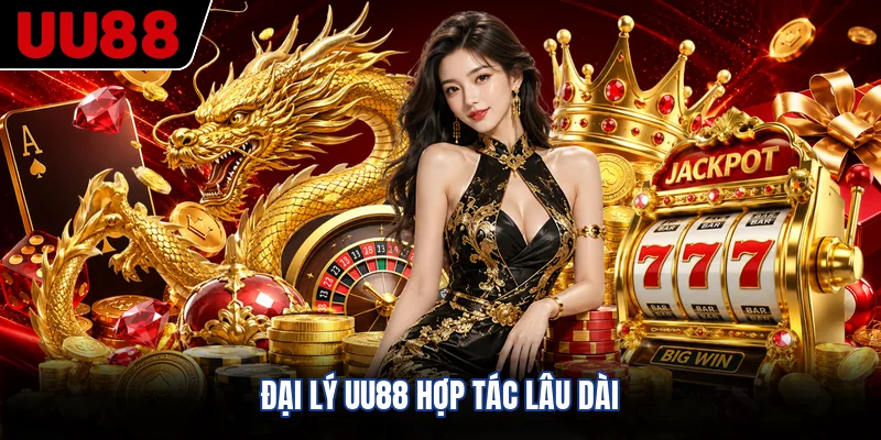 Đại lý UU88 hợp tác lâu dài