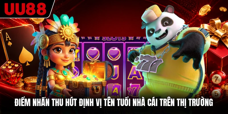 Điểm nhấn thu hút định vị tên tuổi nhà cái trên thị trường