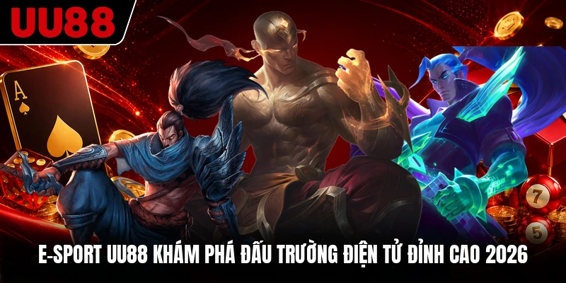 E-Sport UU88 Khám Phá Đấu Trường Điện Tử Đỉnh Cao 2026