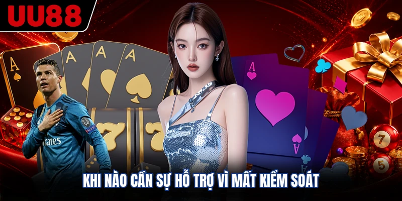 Khi nào cần sự hỗ trợ vì mất kiểm soát