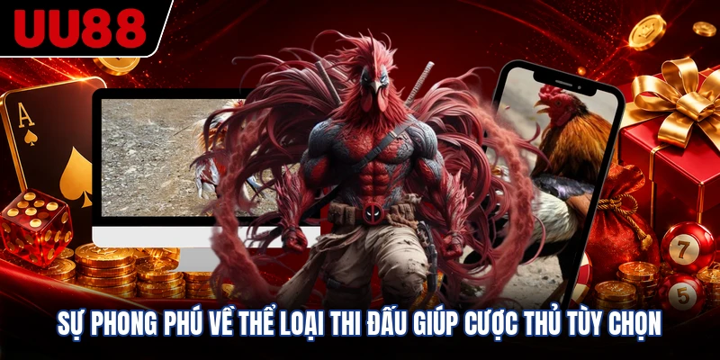 Sự phong phú về thể loại thi đấu giúp cược thủ tùy chọn